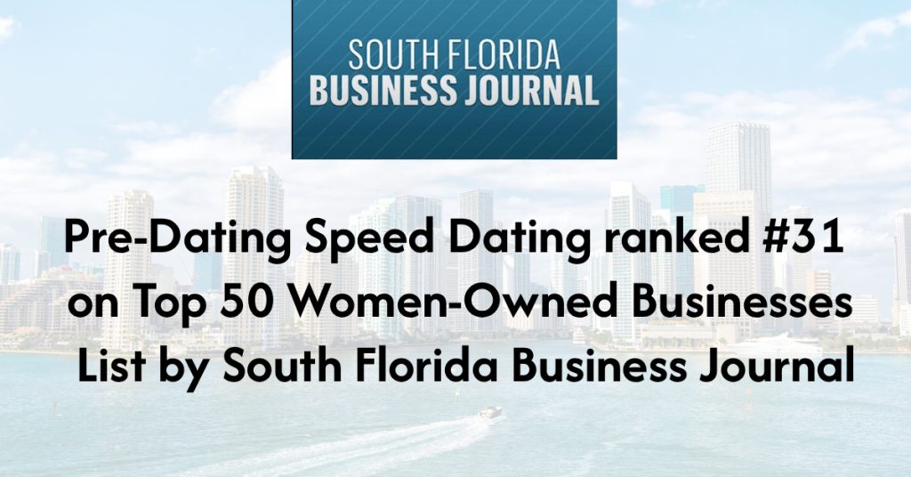 Pre-Dating Speed Dating, the leading singles event company with events throughout the U.S., is proud to announce its recognition as one of South Florida’s Top 50 South Florida's Women-Owned Businesses by the South Florida Business Journal.